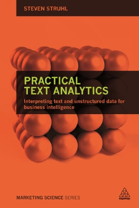 Practical Text Analytics: Interpreting Text and Unstructured Data for Business Intelligence by Steven Struhl