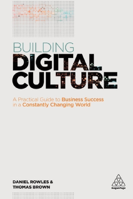 Building Digital Culture: A Practical Guide to Successful Digital Transformation by Daniel Rowles, Thomas Brown