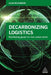 Decarbonizing Logistics: Distributing Goods in a Low Carbon World by Alan McKinnon