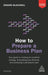 How to Prepare a Business Plan: Your Guide to Creating an Excellent Strategy, Forecasting Your Finances and Producing a Persuasive Plan by Edward Blackwell