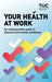 Your Health at Work: An Indispensable Guide to Physical and Mental Wellbeing by Trades Union Congress (Tuc)