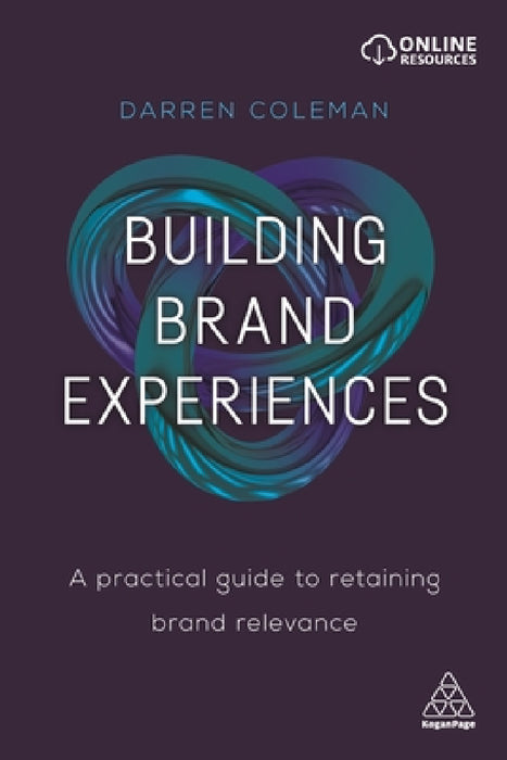 Building Brand Experiences: A Practical Guide to Retaining Brand Relevance by Darren Coleman
