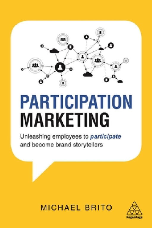 Participation Marketing: Unleashing Employees to Participate and Become Brand Storytellers by Michael Brito