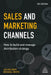 Sales and Marketing Channels: How to Build and Manage Distribution Strategy by Julian Dent, Michael White