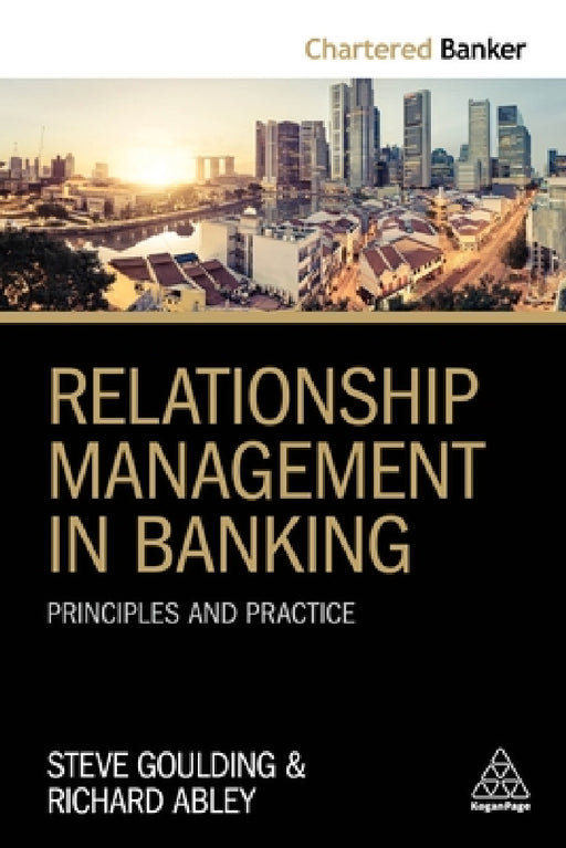 Relationship Management in Banking: Principles and Practice by Steve Goulding, Richard Abley