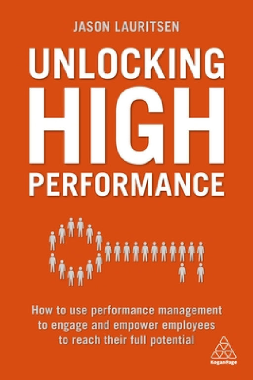 Unlocking High Performance: How to Use Performance Management to Engage and Empower Employees to Reach Their Full Potential by Jason Lauritsen