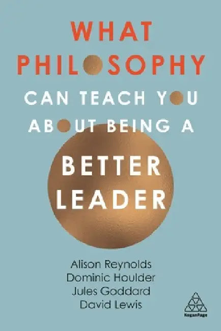 What Philosophy Can Teach You about Being a Better Leader by Jules Goddard