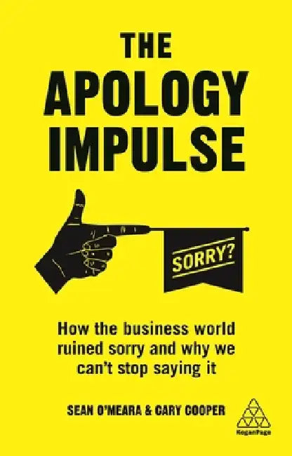 The Apology Impulse: How the Business World Ruined Sorry and Why We Can't Stop Saying It by Cary Cooper