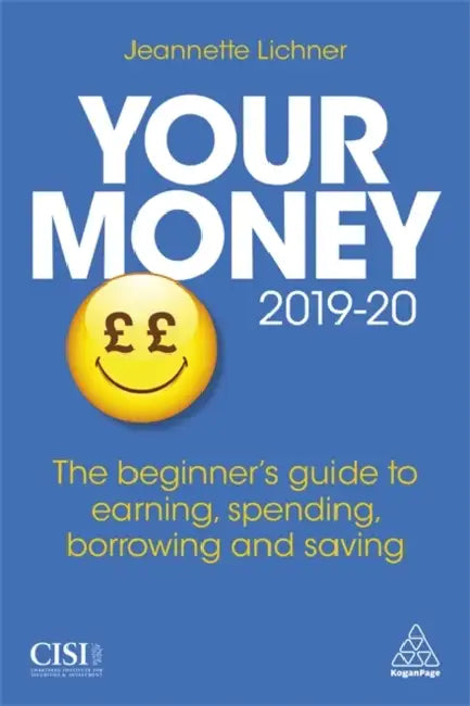 Your Money 2019-20: The Beginner's Guide to Earning, Spending, Borrowing and Saving by Jeannette Lichner