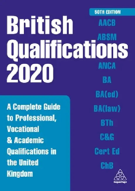 British Qualifications 2020: A Complete Guide to Professional, Vocational and Academic Qualifications in the United Kingdom by Kogan Page Editorial