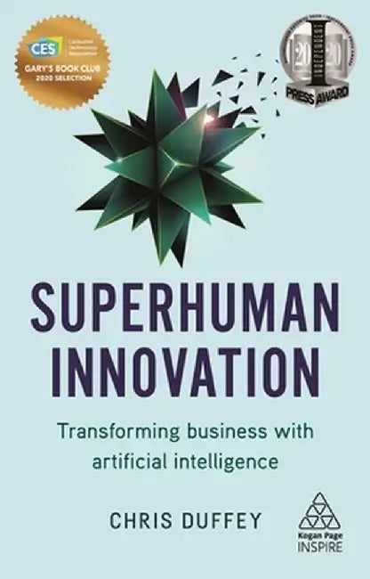 Superhuman Innovation: Transforming Businesses with Artificial Intelligence by Chris Duffey