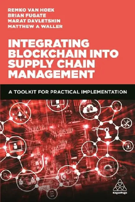 Integrating Blockchain Into Supply Chain Management: A Toolkit for Practical Implementation by Matthew A. Waller
