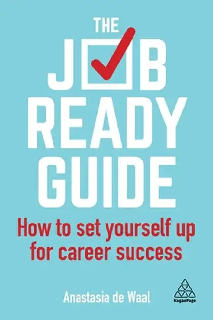 The Job-Ready Guide: How to Set Yourself Up for Career Success by Anastasia de Waal
