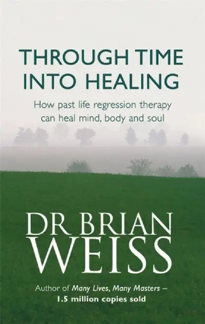 Through Time Into Healing by Dr. Brian Weiss