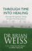 Through Time Into Healing by Dr. Brian Weiss