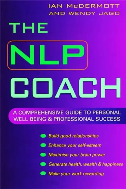 The Nlp Coach: A Comprehensive Guide to Personal Well-Being and Professional Success by Wendy Jago