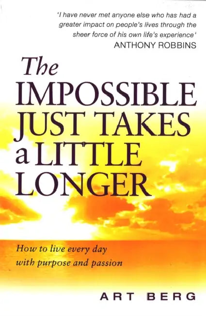 The Impossible Just Takes A Little Longer: How to live every day with purpose and passion by John Galsworthy