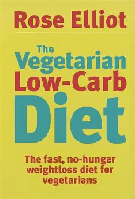 The Vegetarian Low-Carb Diet: The Fast, No-Hunger Weight Loss Diet for Vegetarians by Rose Elliot
