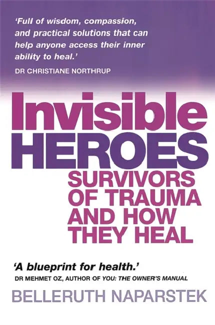Invisible Heroes: Survivors of trauma and how they heal by Andrew Taylor