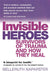 Invisible Heroes: Survivors of trauma and how they heal by Andrew Taylor