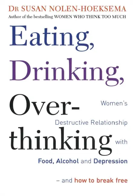 Eating, Drinking, Overthinking: Women's destructive relationship with food, alcohol, and depression - and how to break free by Institute of Leadership & Management