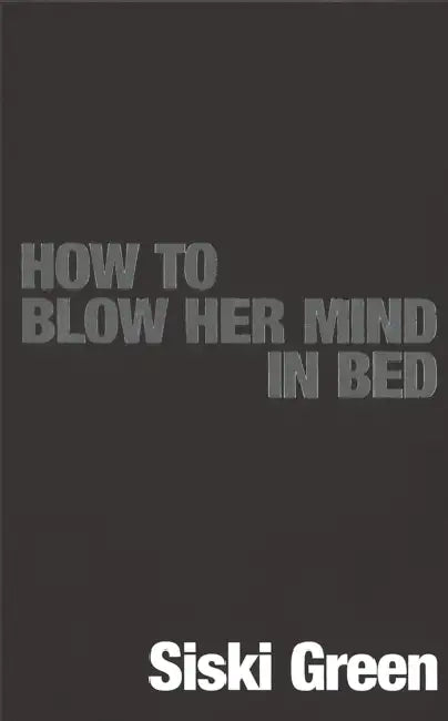 How To Blow Her Mind In Bed by Shiu-Hing Lo