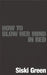 How To Blow Her Mind In Bed by Shiu-Hing Lo