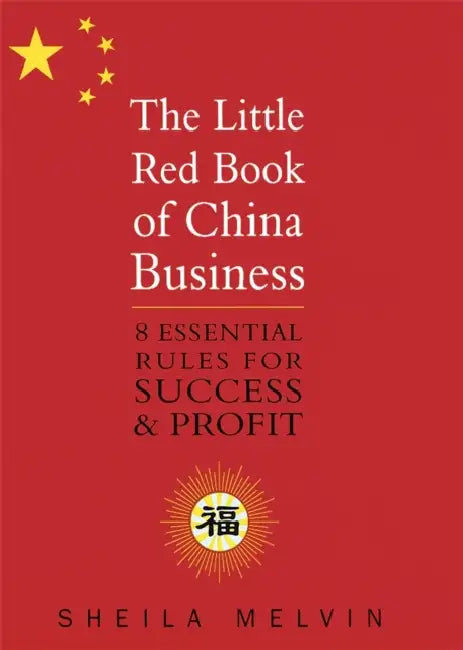 The Little Red Book of China Business: 8 Essential Rules for Success and Profit by Nicholas Lardy