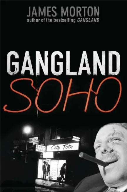 Gangland Soho by James Morton