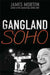 Gangland Soho by James Morton