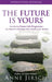 The Future Is Yours: Introducing Future Life Progression - The Dynamic Technique That Reveals Your Destiny by Anne Jirsch