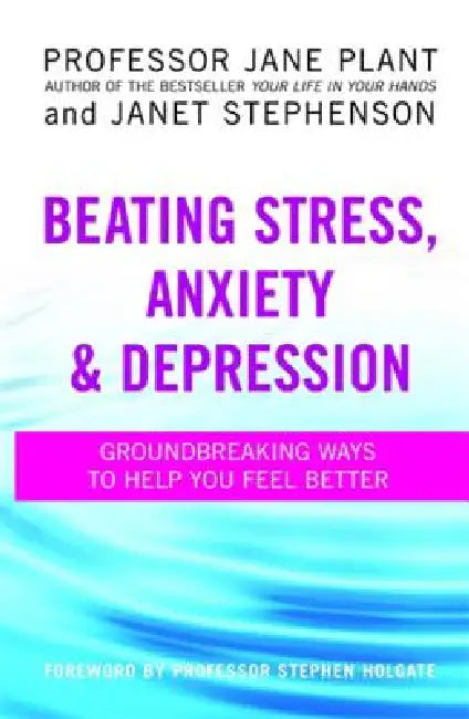 Beating Stress, Anxiety And Depression by Jane Plant, Janet Stephenson
