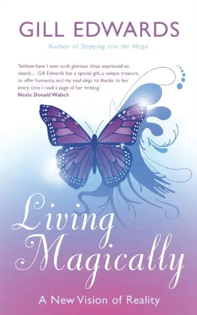 Living Magically: A New Vision of Reality by Gill Edwards