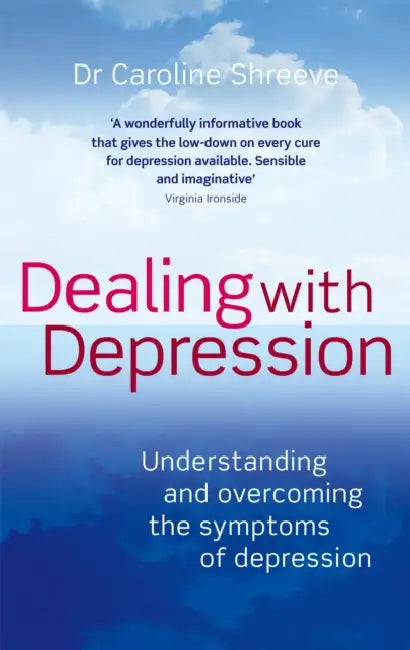 Dealing With Depression: Understanding and overcoming the symptoms of depression by Caroline Shreeve