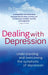 Dealing With Depression: Understanding and overcoming the symptoms of depression by Caroline Shreeve