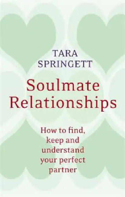 Soulmate Relationships: How to Find, Keep, and Understand Your Perfect Partner by Ulli Springett, Tara Springett