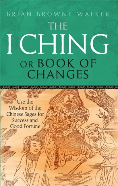 The I Ching Or Book Of Changes by Brian Browne Walker