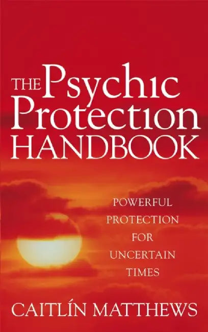 The Psychic Protection Handbook by Caitlin Matthews