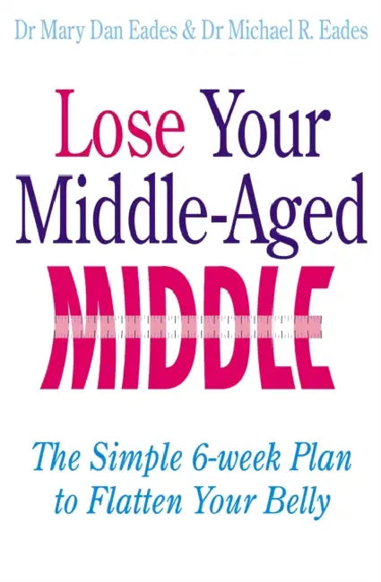 Lose Your Middle-Aged Middle: The simple 6-week plan to flatten your belly by Andrew Bovell