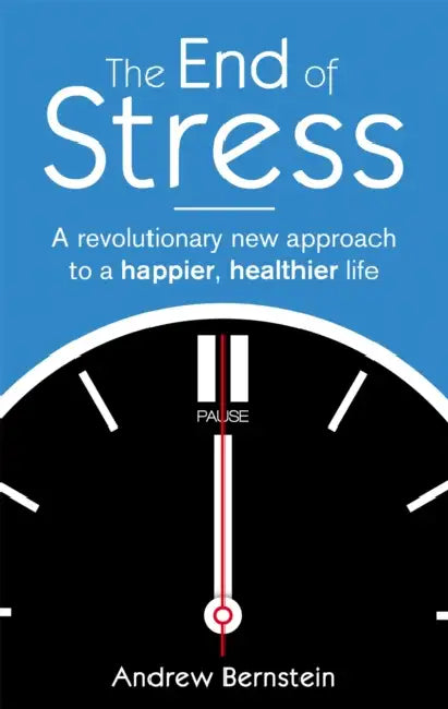 The End Of Stress: A revolutionary new approach to a happier, healthier life by Paul Taylor
