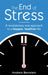 The End Of Stress: A revolutionary new approach to a happier, healthier life by Paul Taylor