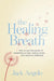 The Healing Breath: How to use the power of breathing to heal, reduce stress and improve wellbeing by Jack Angelo