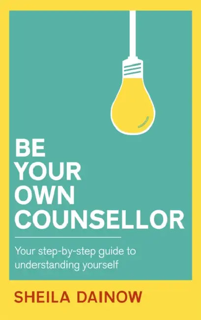 Be Your Own Counsellor: A step-by-step guide to understanding yourself better by Joan Turner