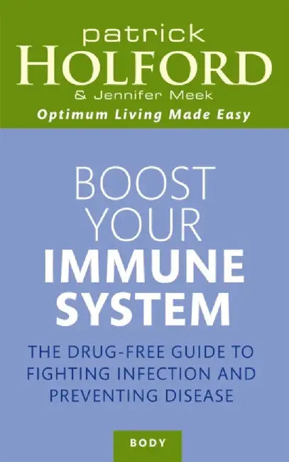 Boost Your Immune System: The Drug-Free Guide to Fighting Infection and Preventing Disease by Patrick Holford