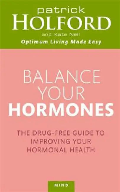 Balance Your Hormones: The Simple Drug-Free Way to Solve Women's Health Problems by Patrick Holford