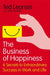 The Business Of Happiness: 6 Secrets to Extraordinary Success in Work and Life by Ted Leonsis