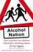 Alcohol Nation: How to protect our children from today's drinking culture by Nadine Gordimer