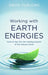 Working with Earth Energies: How to Tap Into the Healing Powers of the Natural World by David Furlong