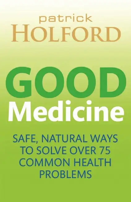 Good Medicine: Safe, Natural Ways to Solve Over 75 Common Health Problems by Patrick Holford