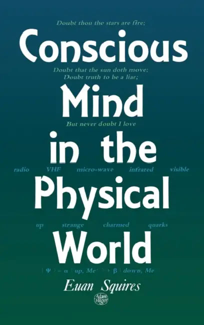 Conscious Mind in the Physical World by E. J. Squires